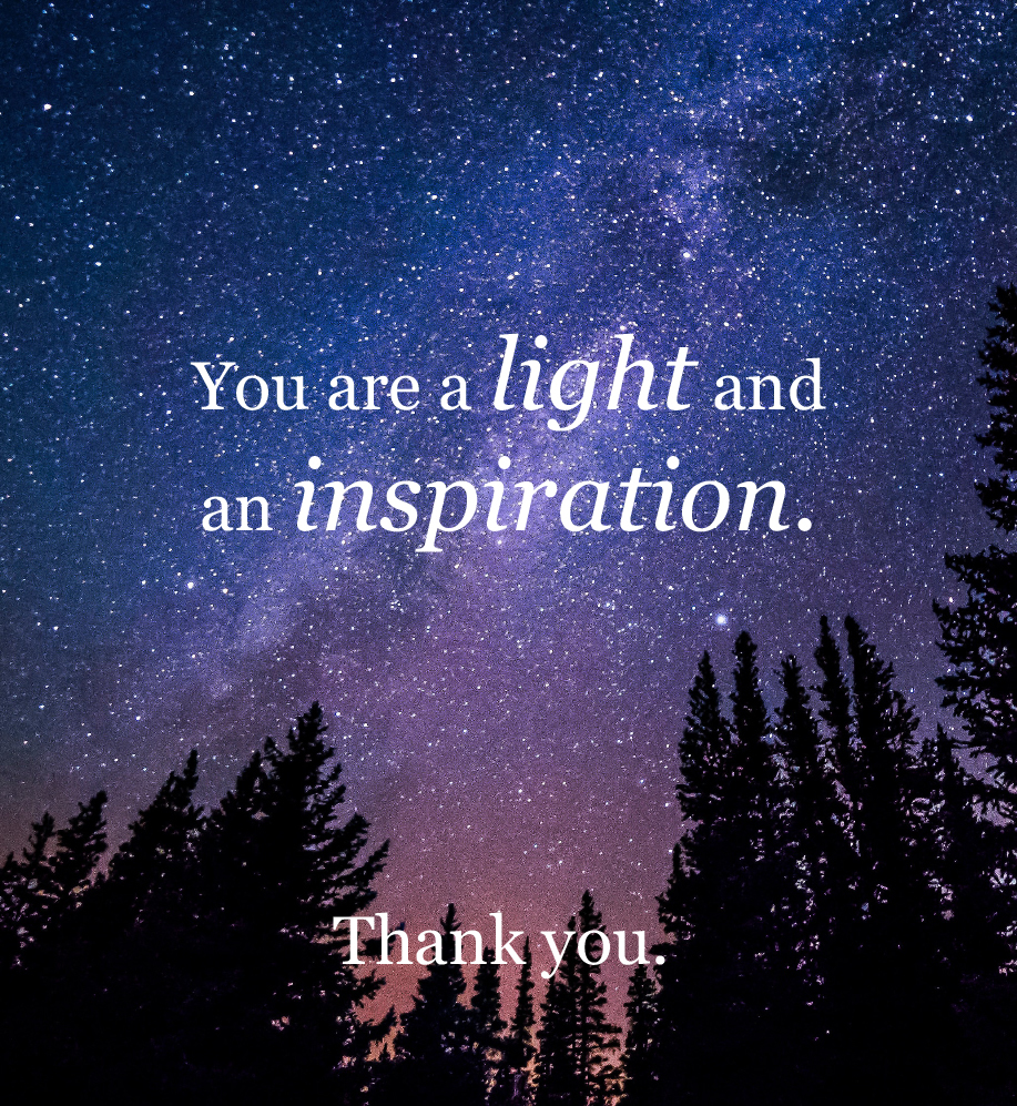 Starry night sky. Text: You are a light and an inspiration. Thank you.