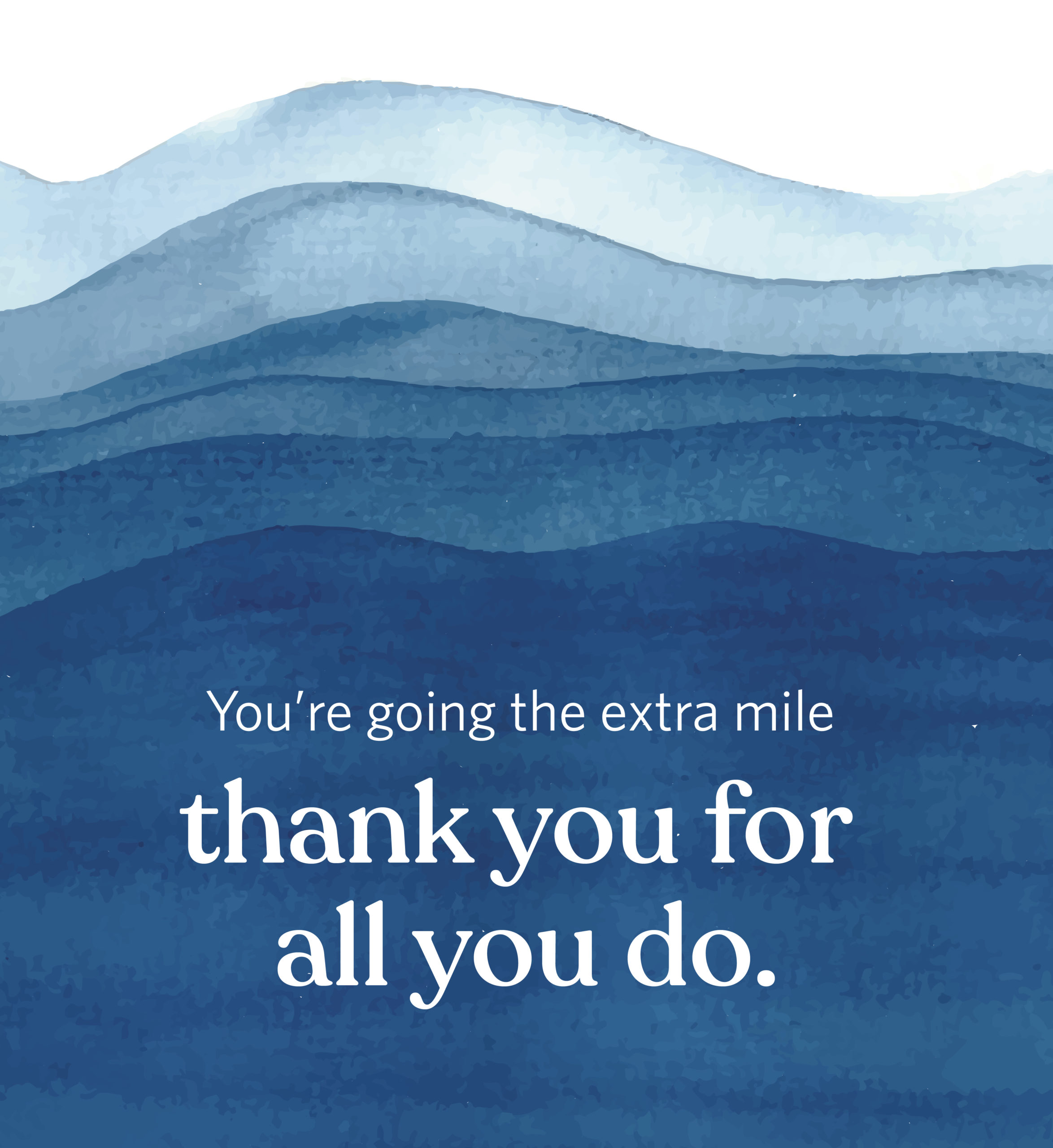 Watercolor waves. Text: You're going the extra mile. Thank you for all you do.