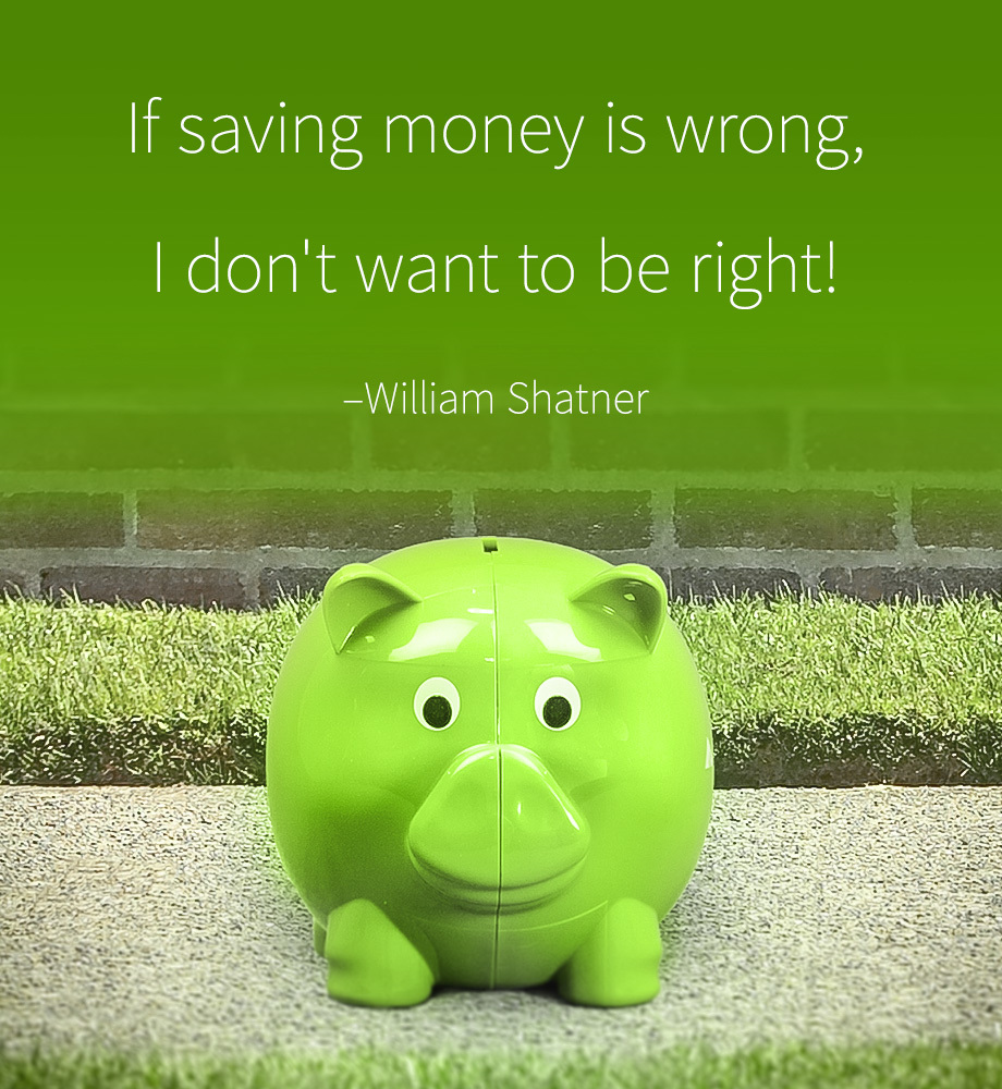 Piggy bank sitting on sidewalk. Text: If saving money is wrong, I don't want to be right. William Shatner.