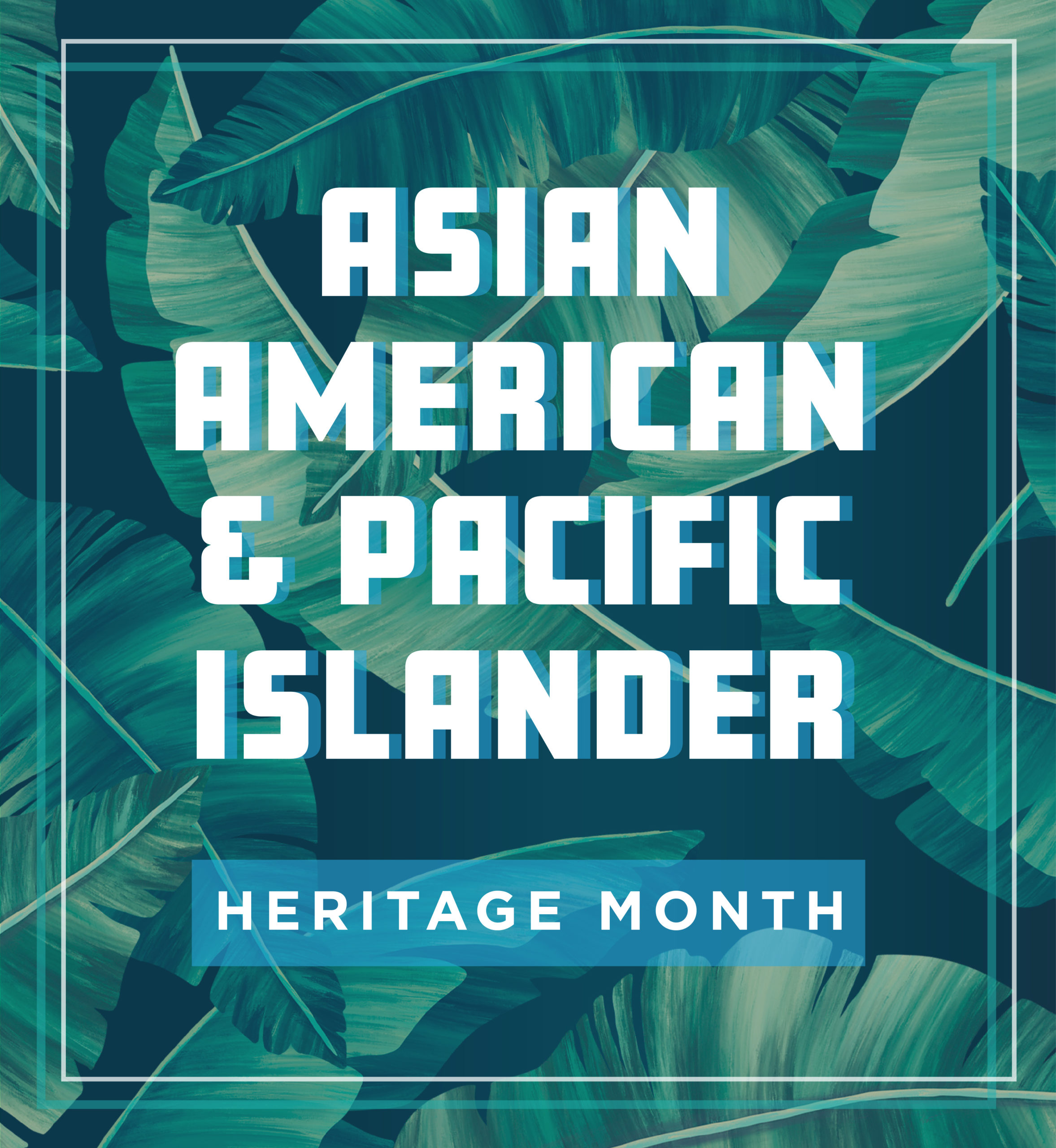 Illustration of tropical leaves. Text: Asian American & Pacific Islander Heritage Month.