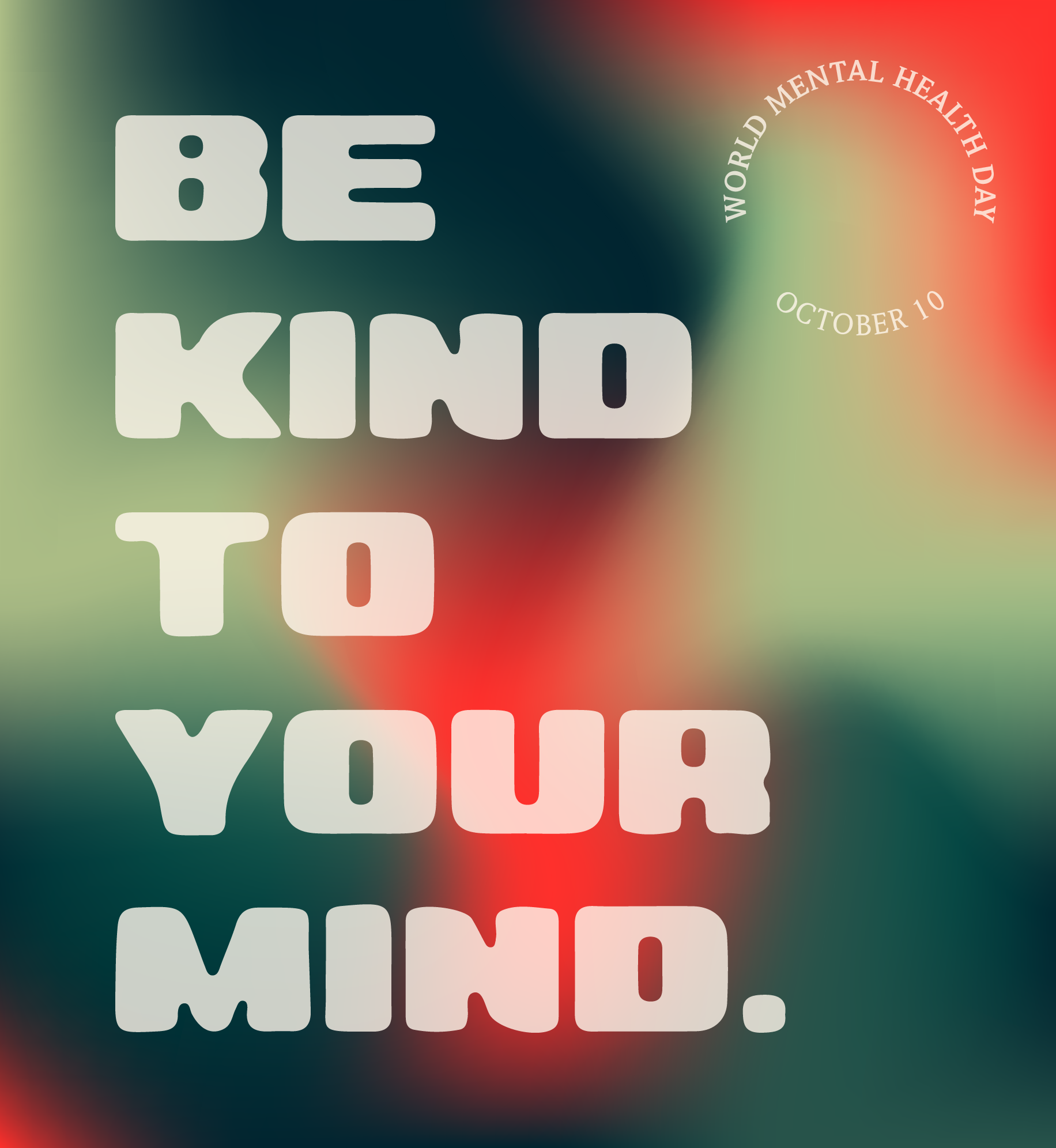 Be kind to your mind. World Mental Health Day. October 10.