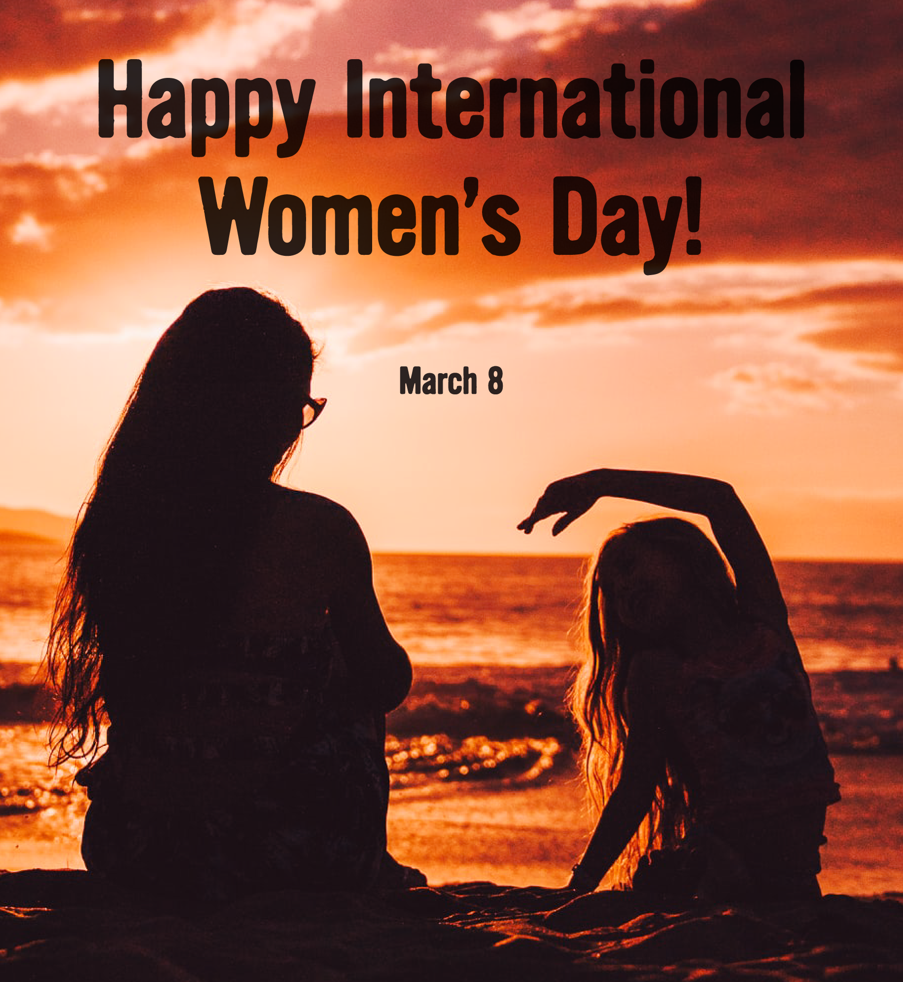 Silhouette of woman and girl sitting on the beach as the sun sets. Text: Happy International Women's Day. March 8.