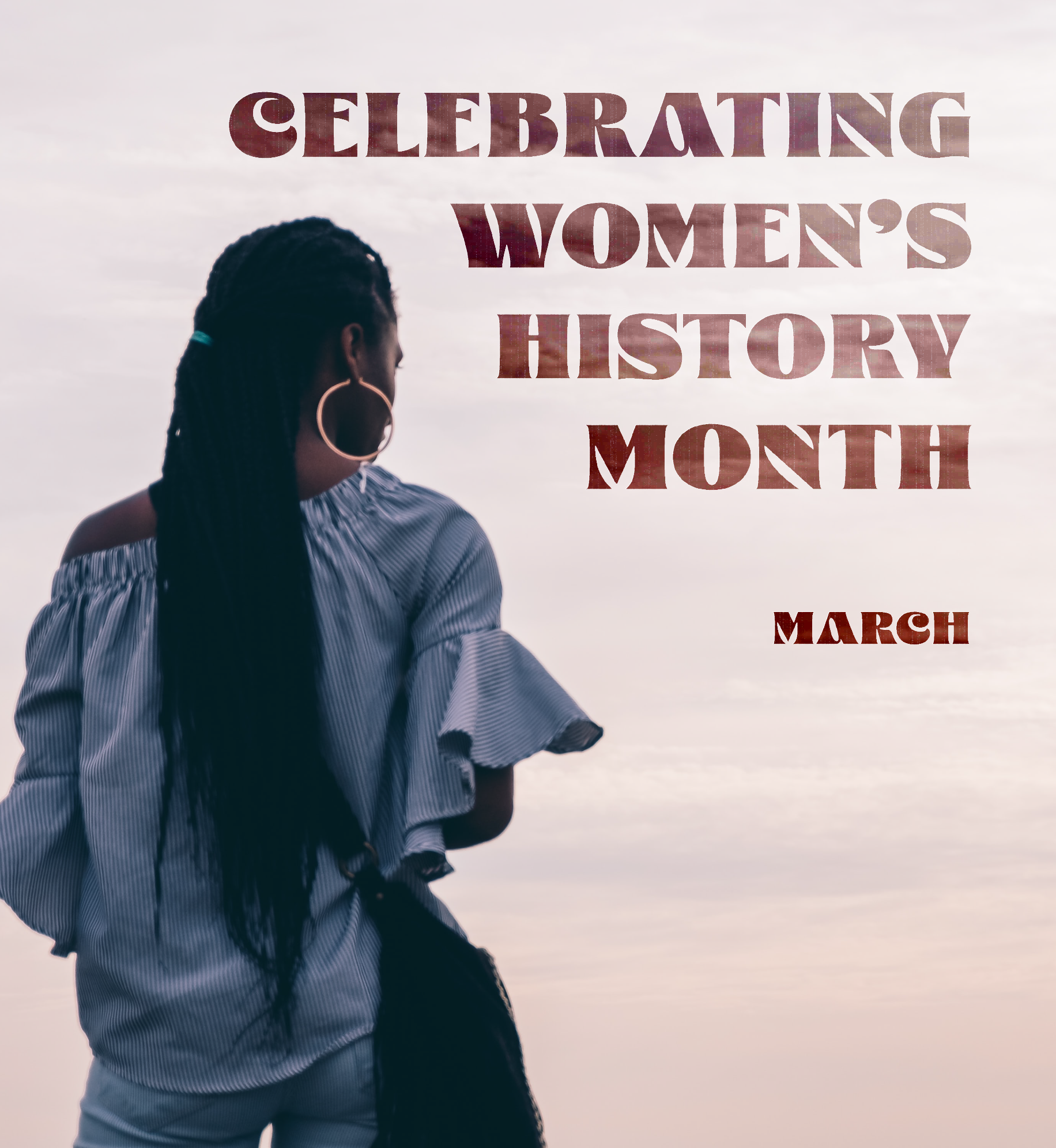 Back profile of woman standing against the sky. Text: Celebrating Women's History Month. March.