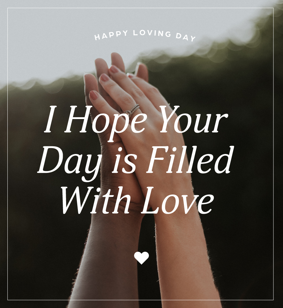 Holding hands. Text: Happy Loving Day. I hope your day is filled with love.