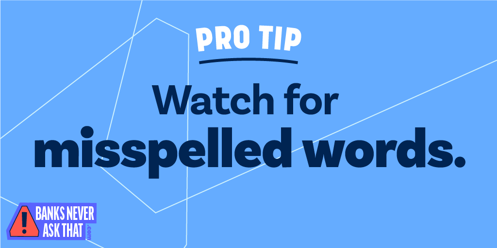Pro Tip from #BanksNeverAskThat: Watch for Misspelled words