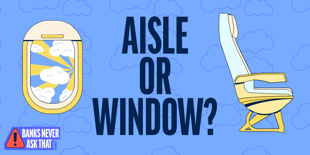 "Aisle or Window" Illustration of airplane seat and window with the Banks Never Ask that logo