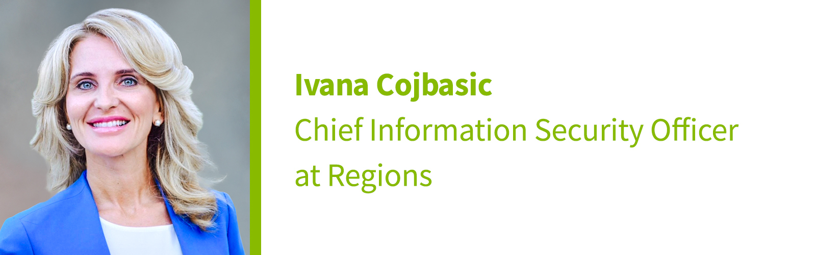 Ivana Cojbasic, Chief Information Security Officer at Regions