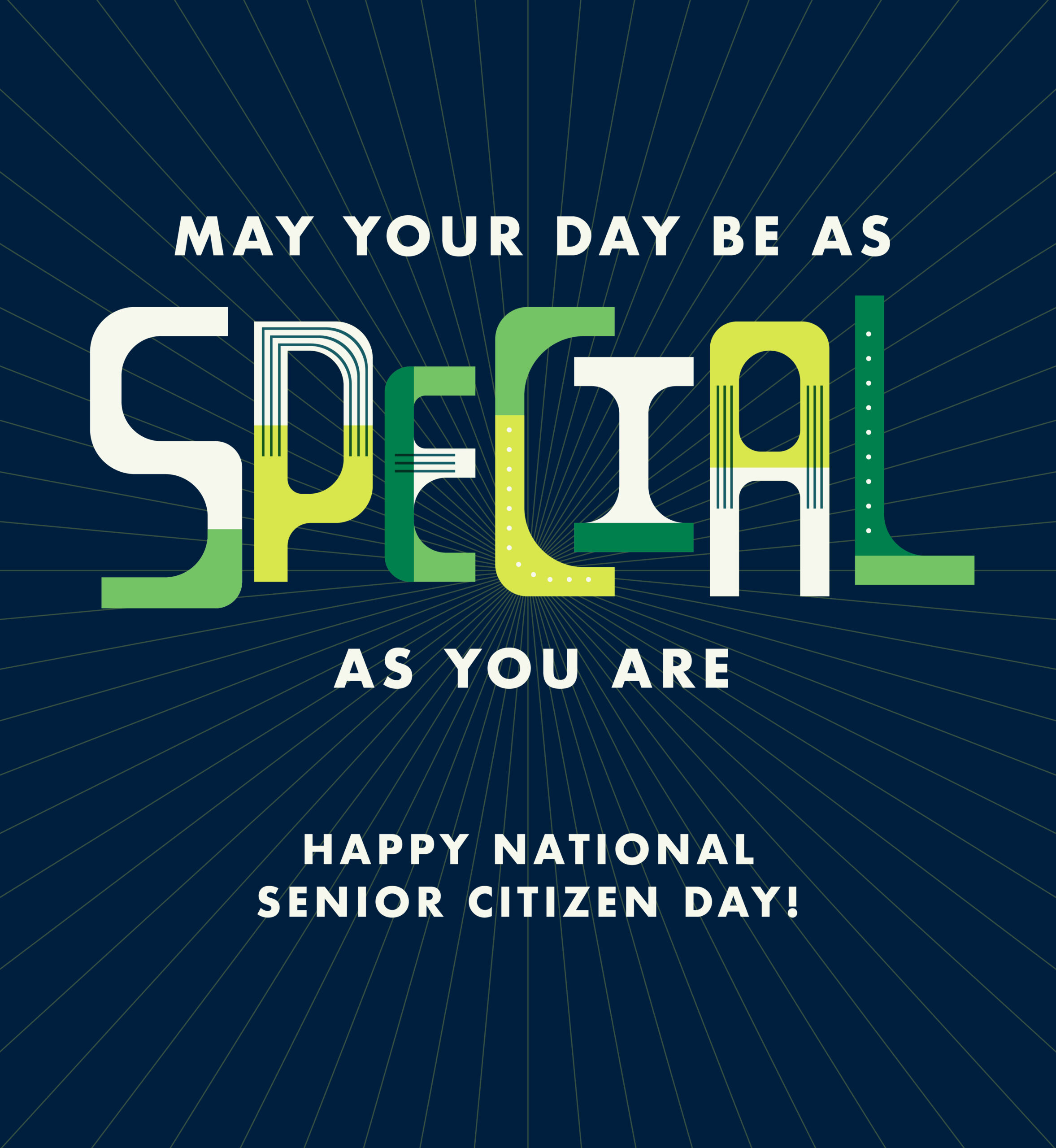 May your day be as special as you are. Happy National Senior Citizen Day.
