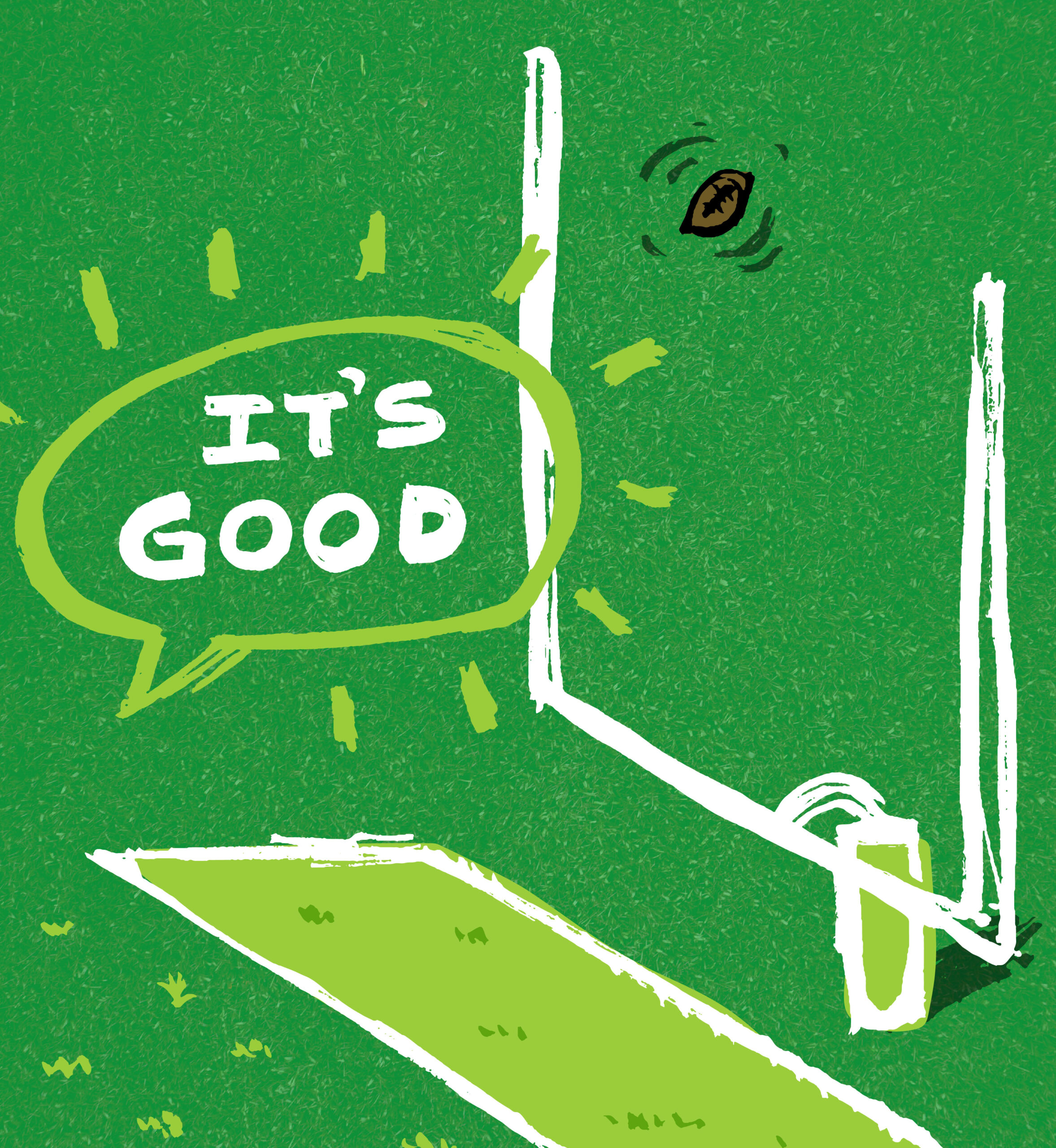 Illustration of football going through goal post Text: It's good.