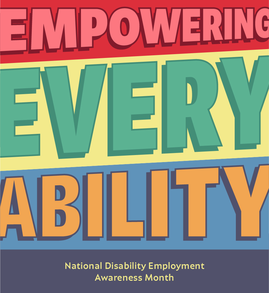 Empowering Every Ability. National Disability Employment Awareness Month.