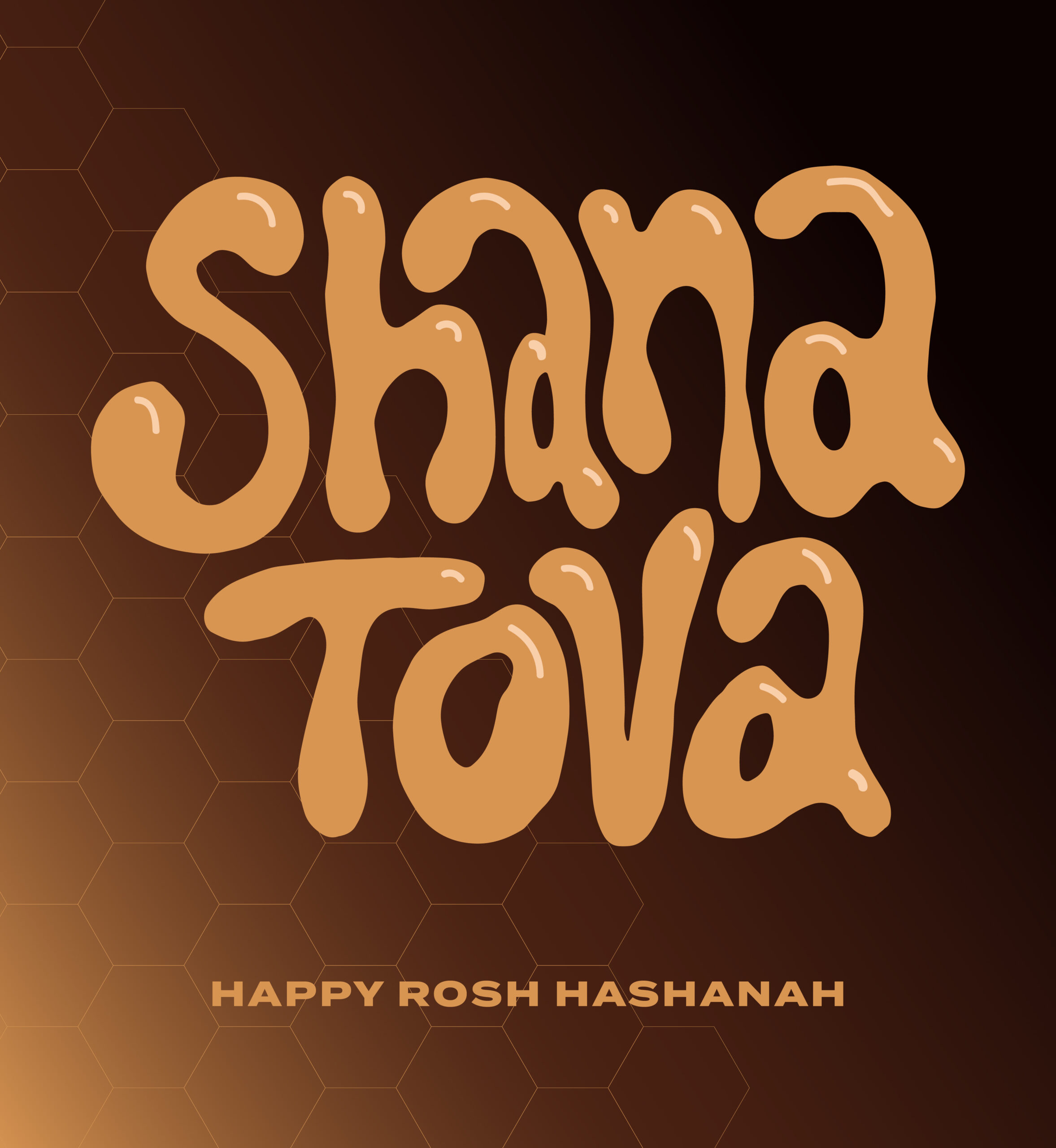 Honeycomb pattern. Text: Shana Tova. Happy Rosh Hashanah. (written in illustrative text resembling honey).