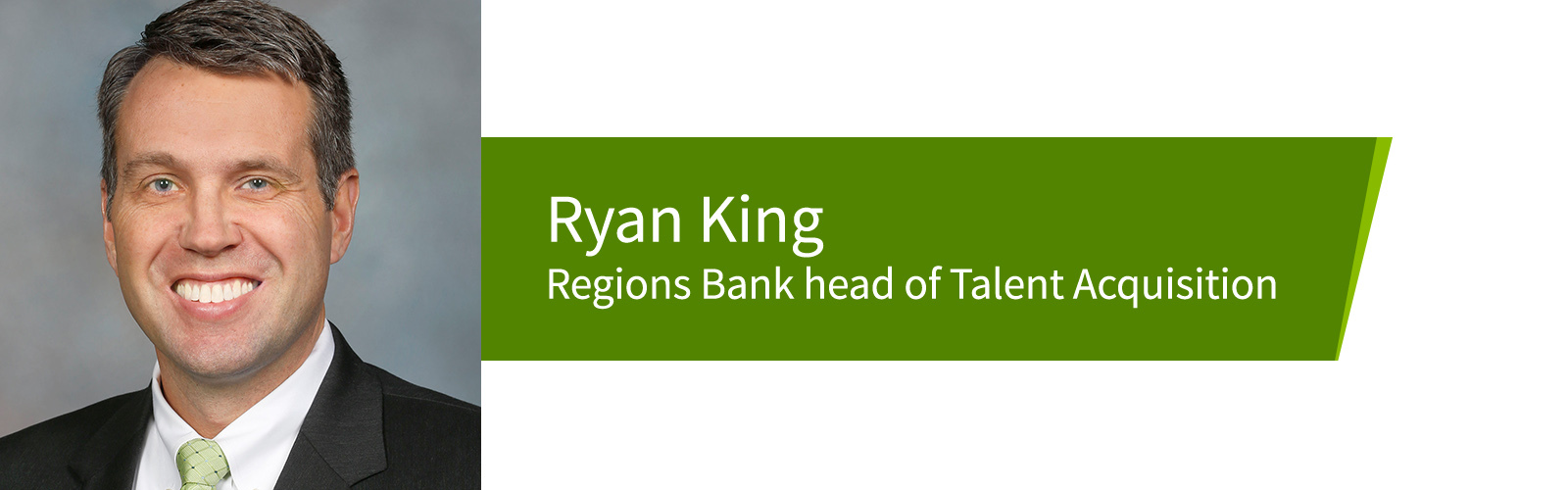 Ryan King, head of Talent Acquisition for Regions Bank.