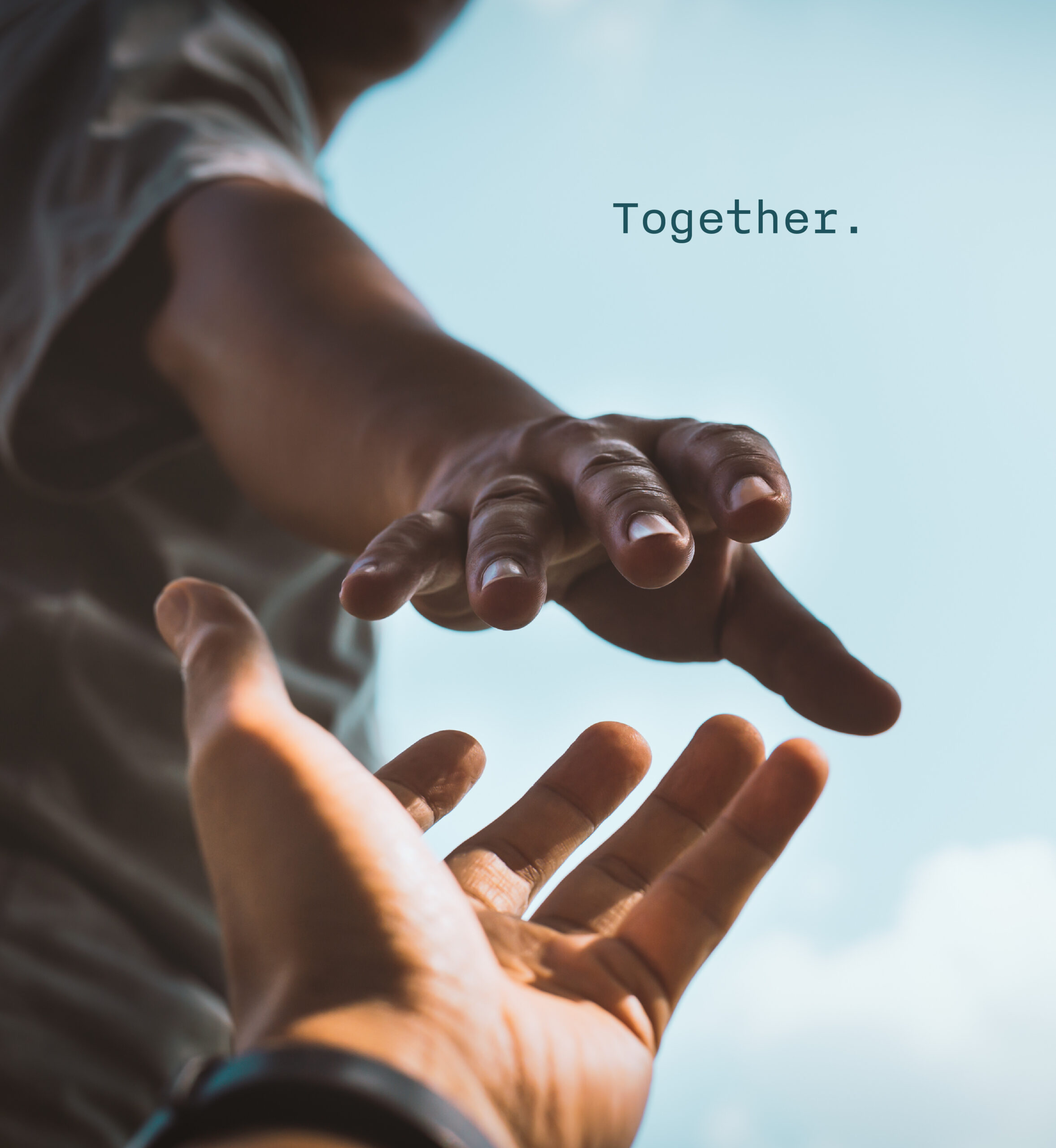 Two people reaching to hold hands. Text: Together.