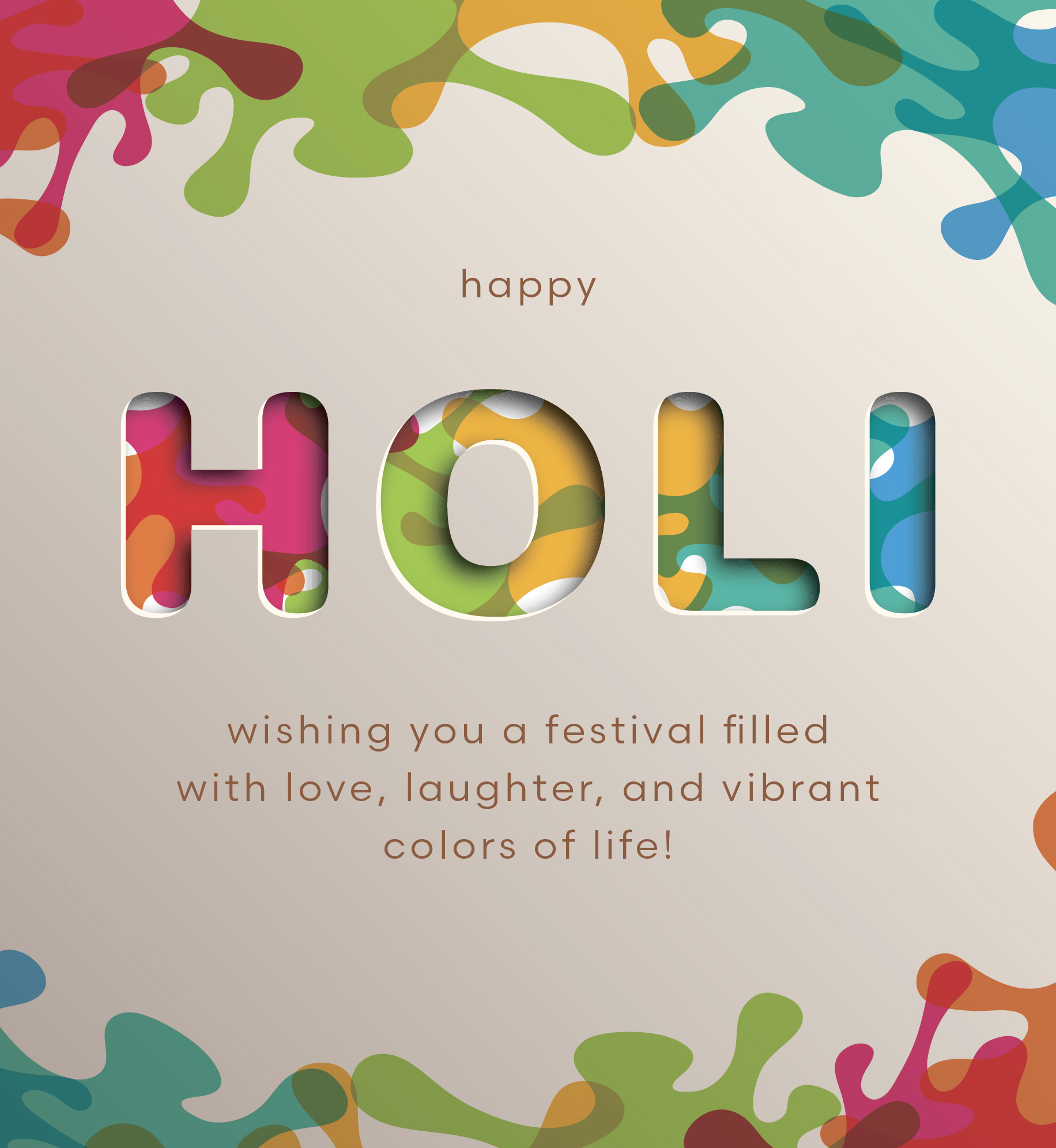 Splatters of color. Text: Happy Holi. Wishing you a festival filled with love, laughter, and vibrant colors of life.