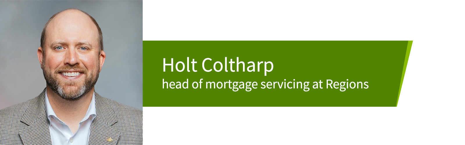 Headshot of Holt Coltharp, Head of Mortgage Servicing at Regions.