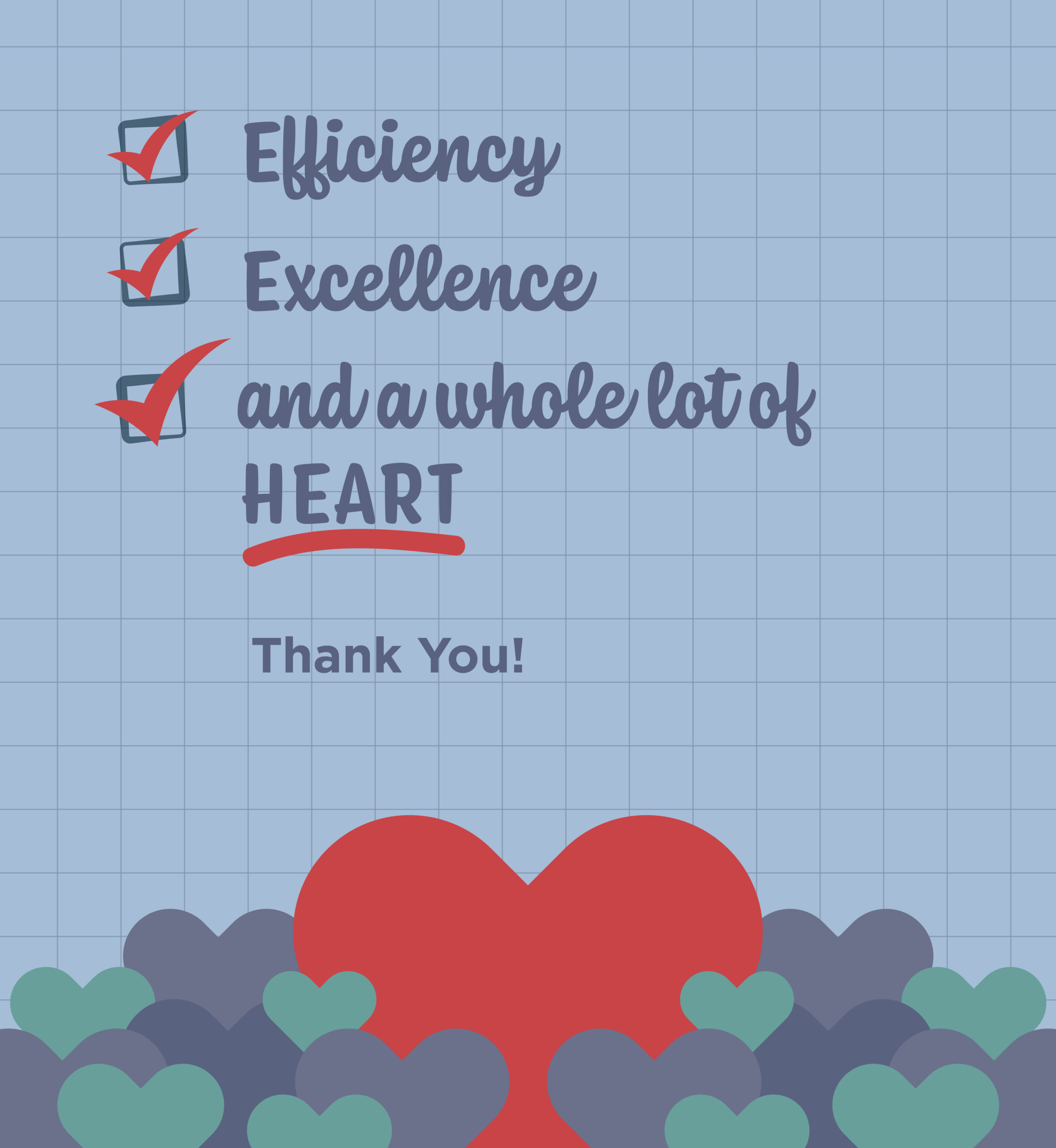 Illustration of large heart surrounded by smaller hearts with checklist above it that reads "Efficiency, Excellence, and a whole lot of heart. Thank you."