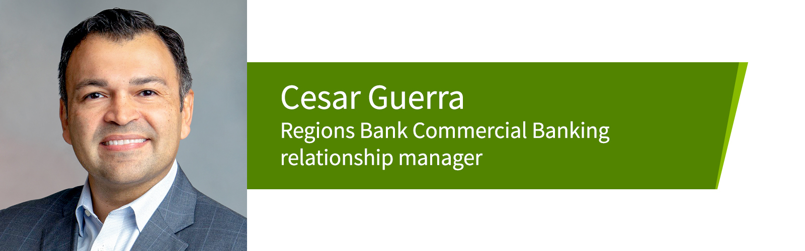 Cesar Guerra, Regions Bank, Commercial Banking relationship manager