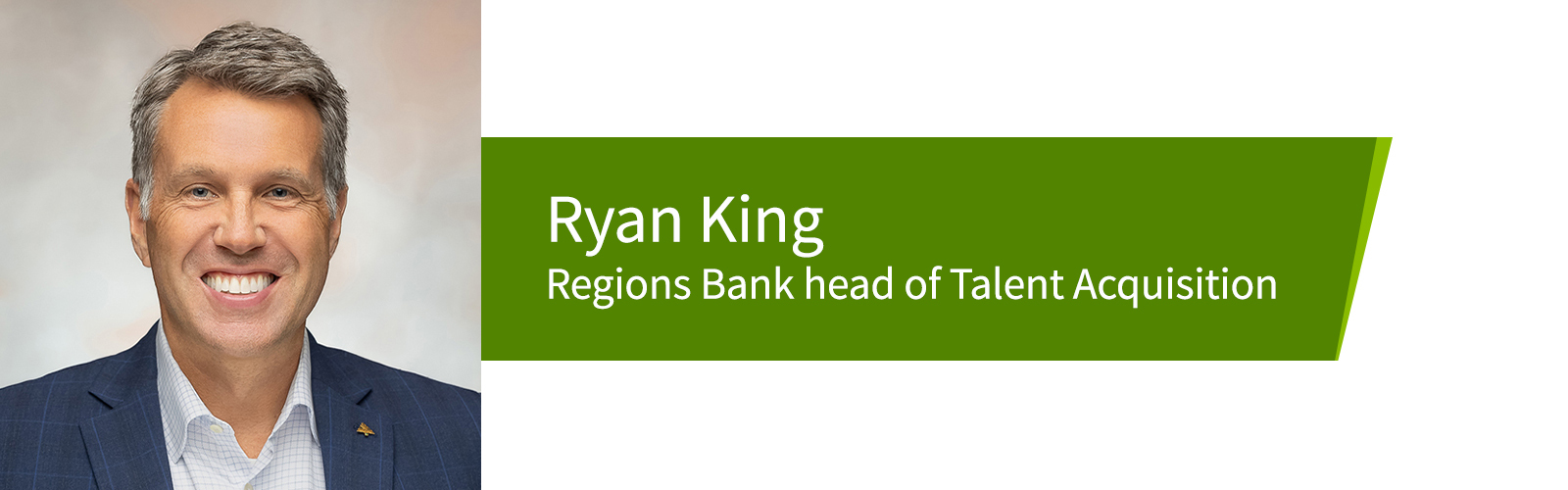 Ryan King, Regions Bank head of Talent Acquisition.
