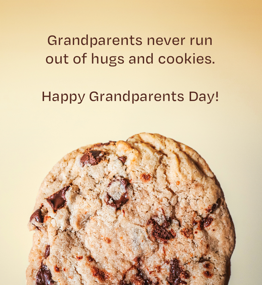 Chocolate chip cookie. Text: Grandparents never run out of hugs and cookies. Happy Grandparents Day.