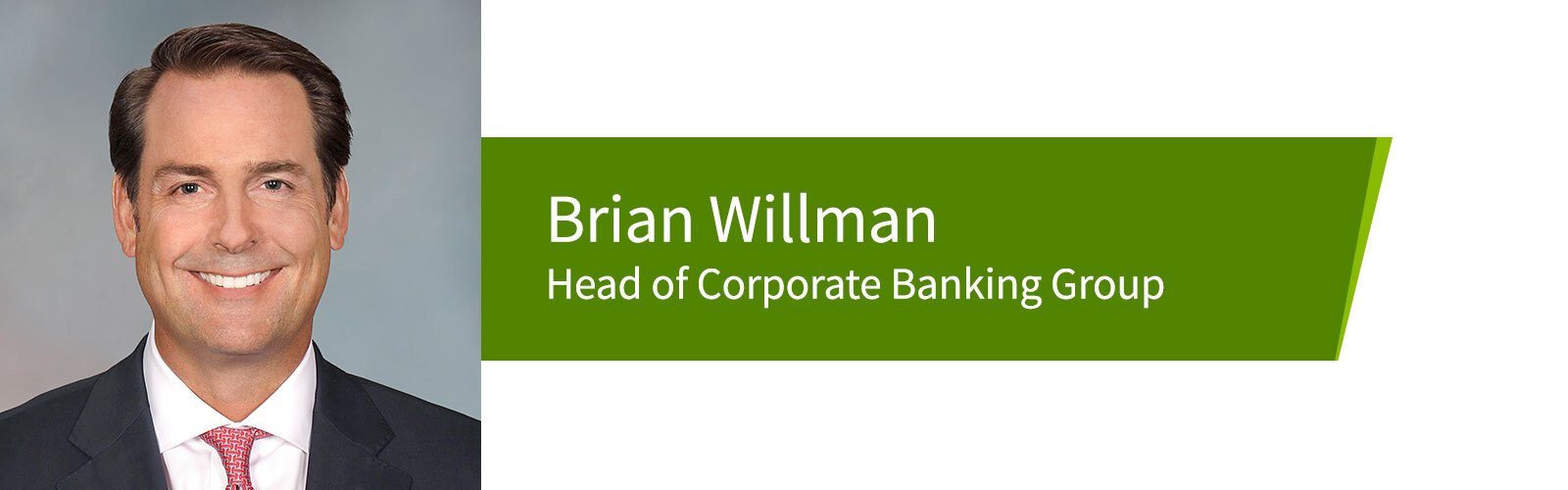 Brian Willman, Head of Corporate Banking Group.