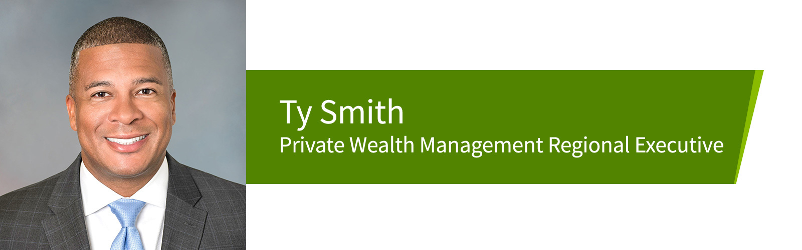 Ty Smith, Private Wealth Management Regional Executive.