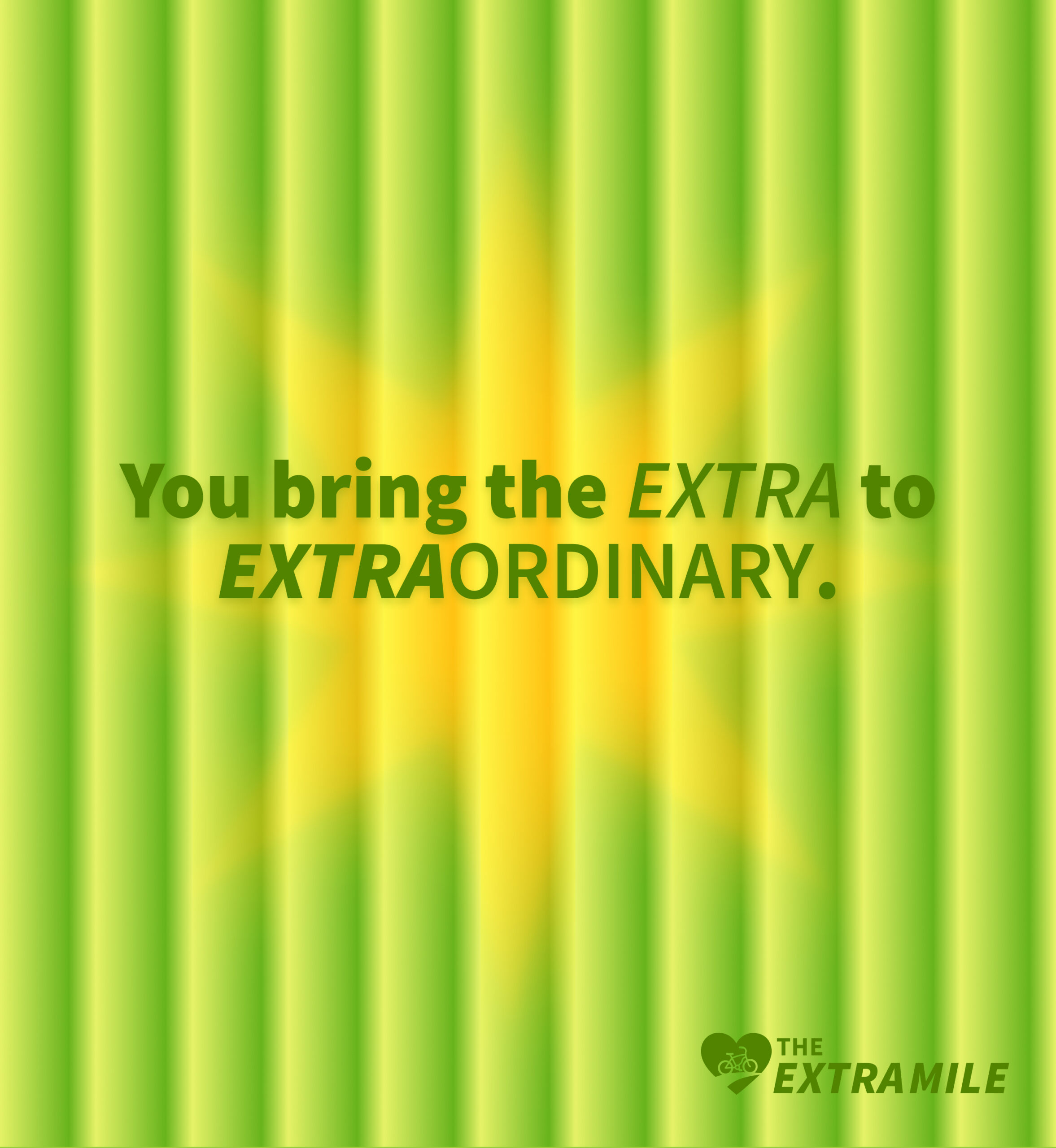 You bring the Extra to Extraordinary.