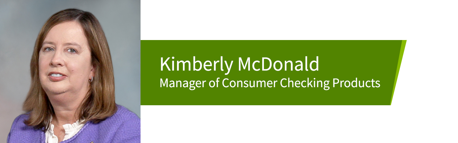 Kimberly McDonald, manager of Consumer Checking Products