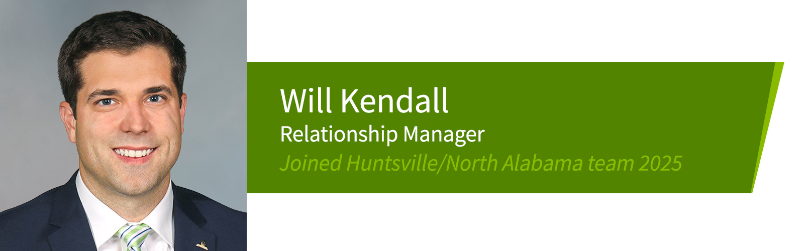 Will Kendall, Relationship Manager. Joined Huntsville/North Alabama team 2025