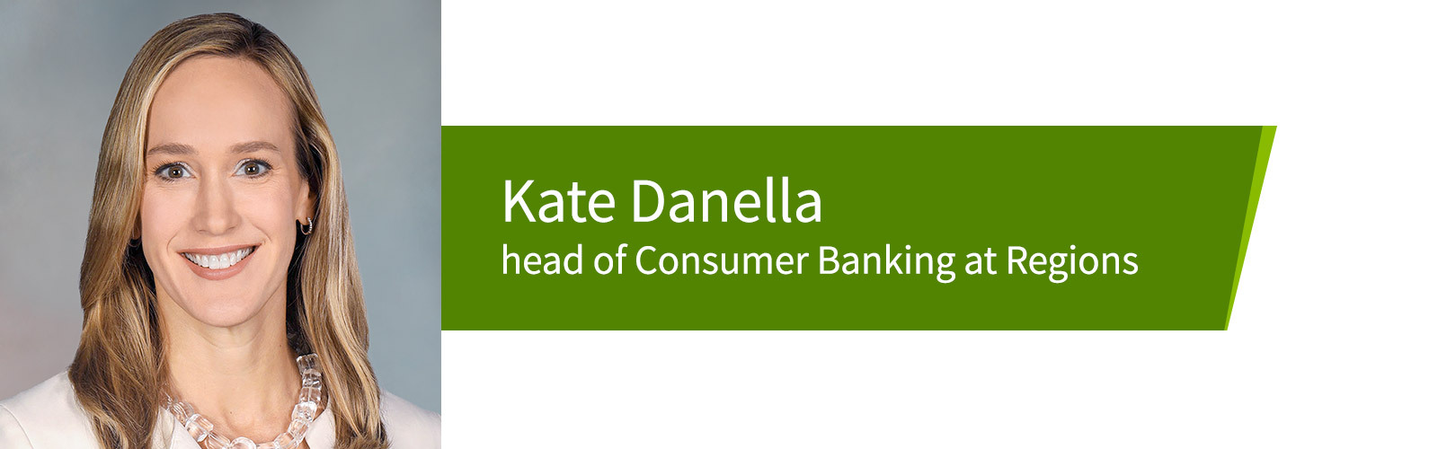 Kate Danella, head of Consumer Banking at Regions.