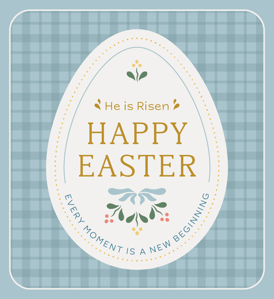 Egg shape on gingham background. Text in egg shape reads "He is risen. Happy Easter. Every moment is a new beginning."