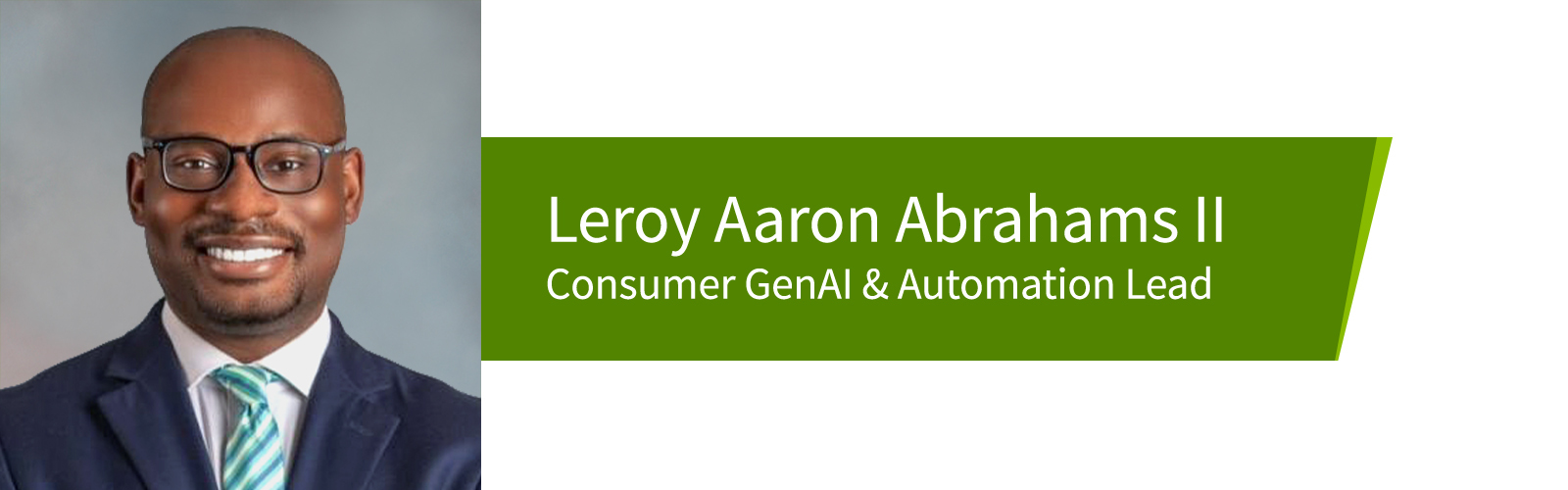 Leroy Aaron Abrahams II, Consumer GenAI & Automation Lead.