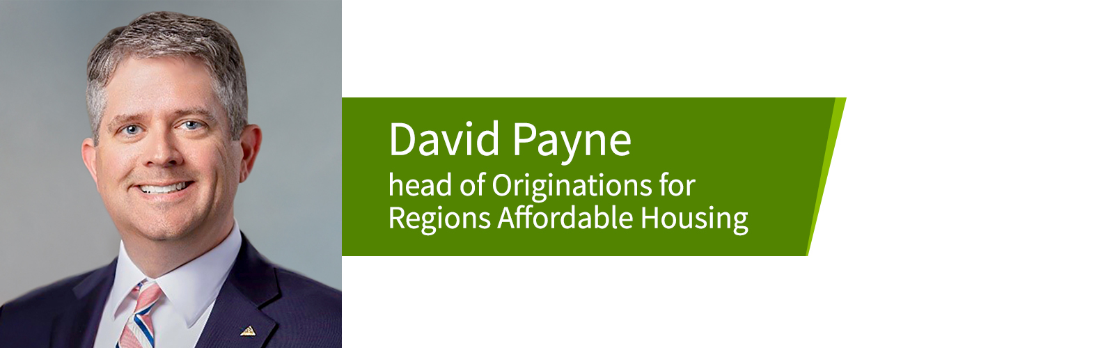 David Payne, head of Originations for Regions Affordable Housing