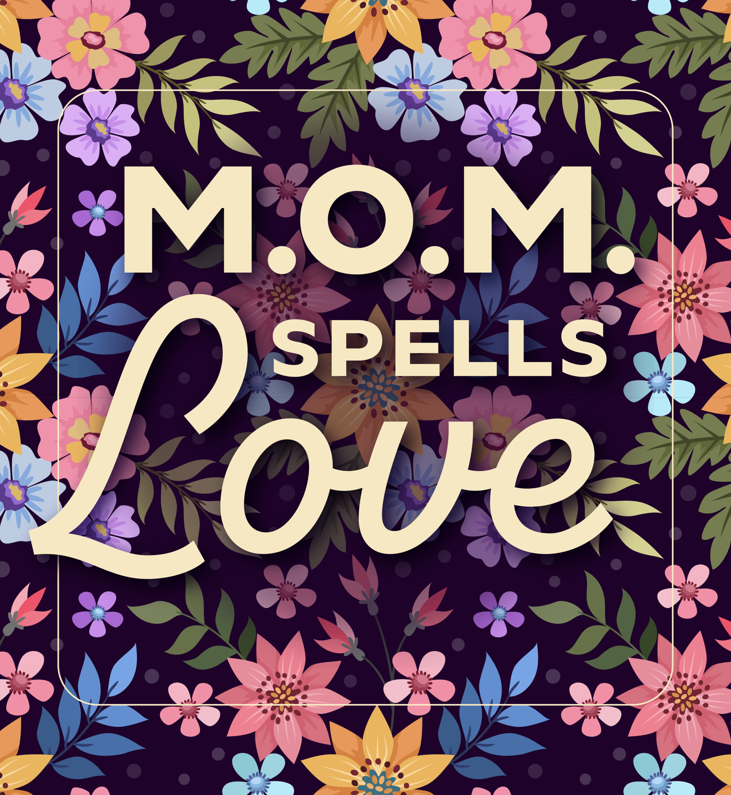 Floral illustrations. Text: M.O.M. spells love.