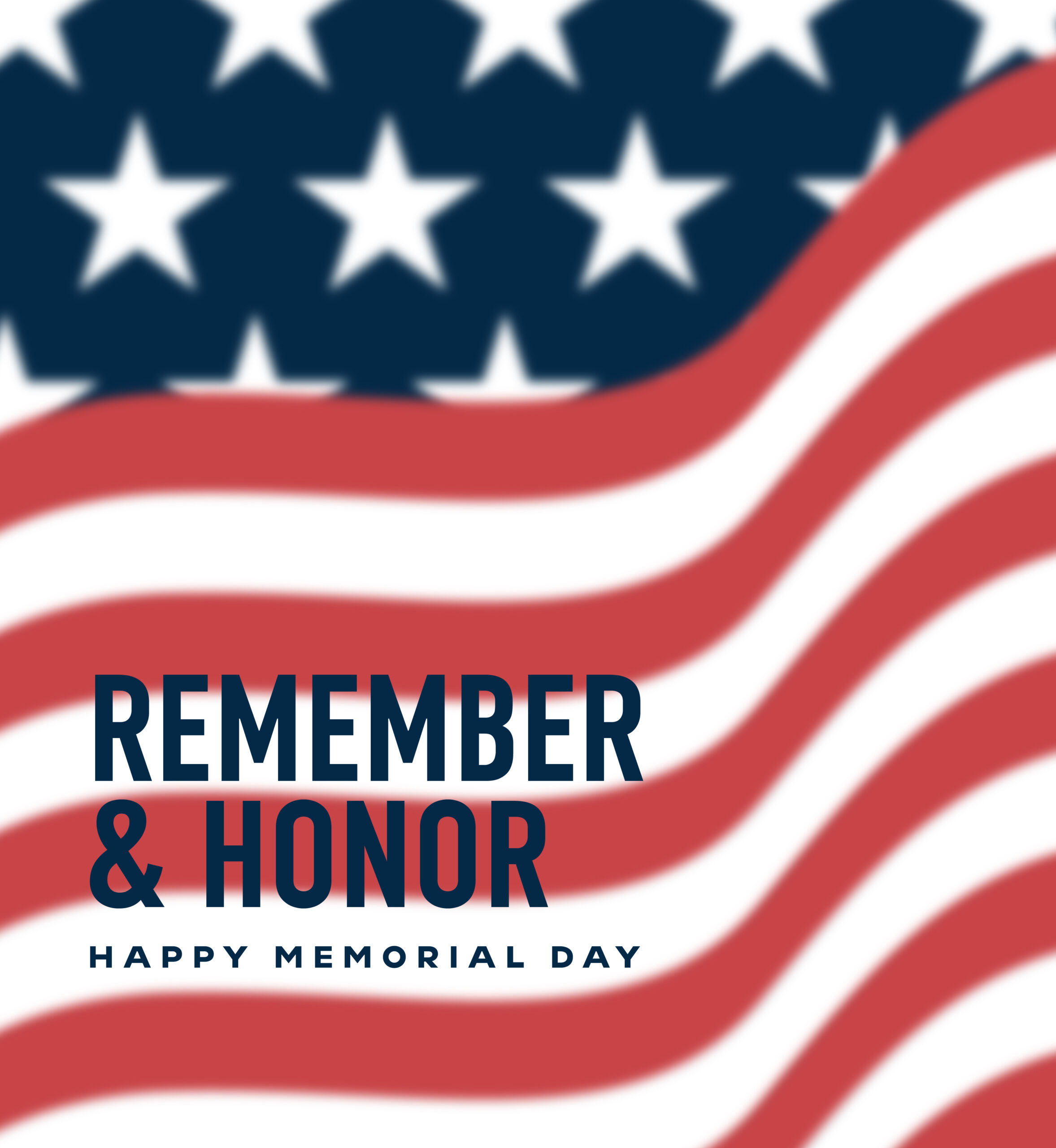 Blurred American flag illustration in background with text over it that reads "Remember & Honor. Happy Memorial Day".