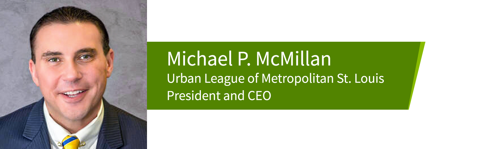Michael P. McMillan, Urban League of Metropolitan St. Louis President and CEO.