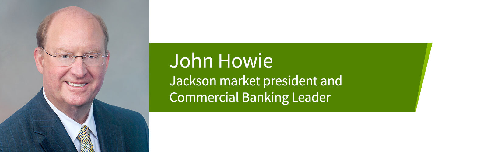 John Howie, Jackson market president and Commercial Banking leader.