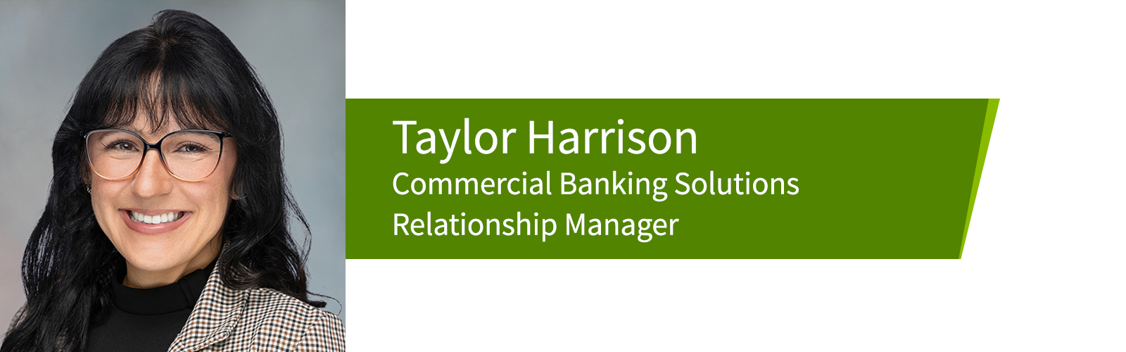 Taylor Harrison, Commercial Banking Solutions Relationship Manager.