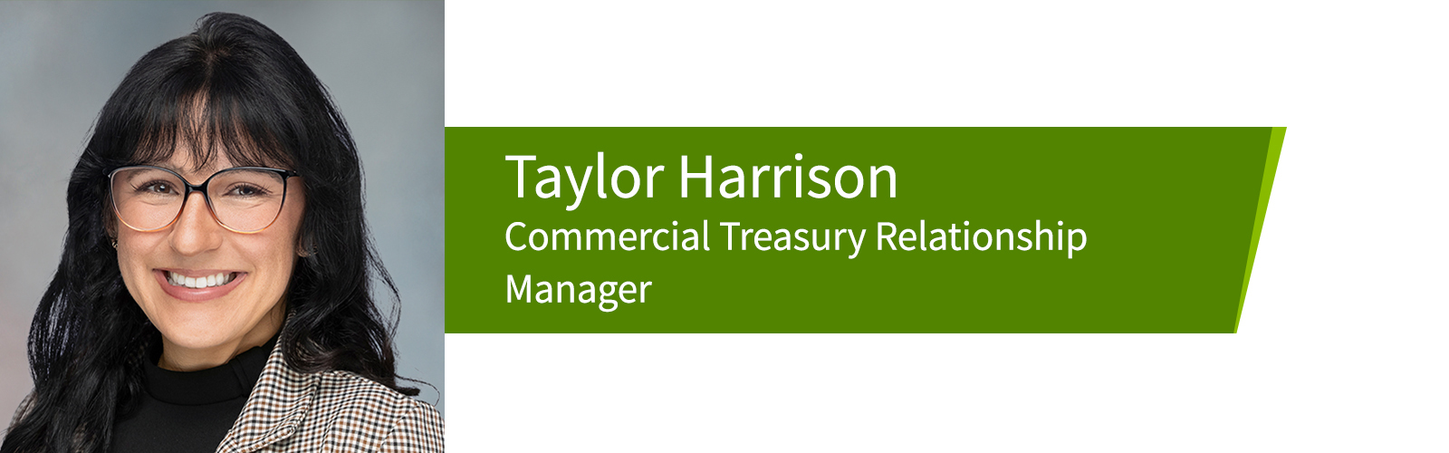 Taylor Harrison, Commercial Treasury Relationship Manager.