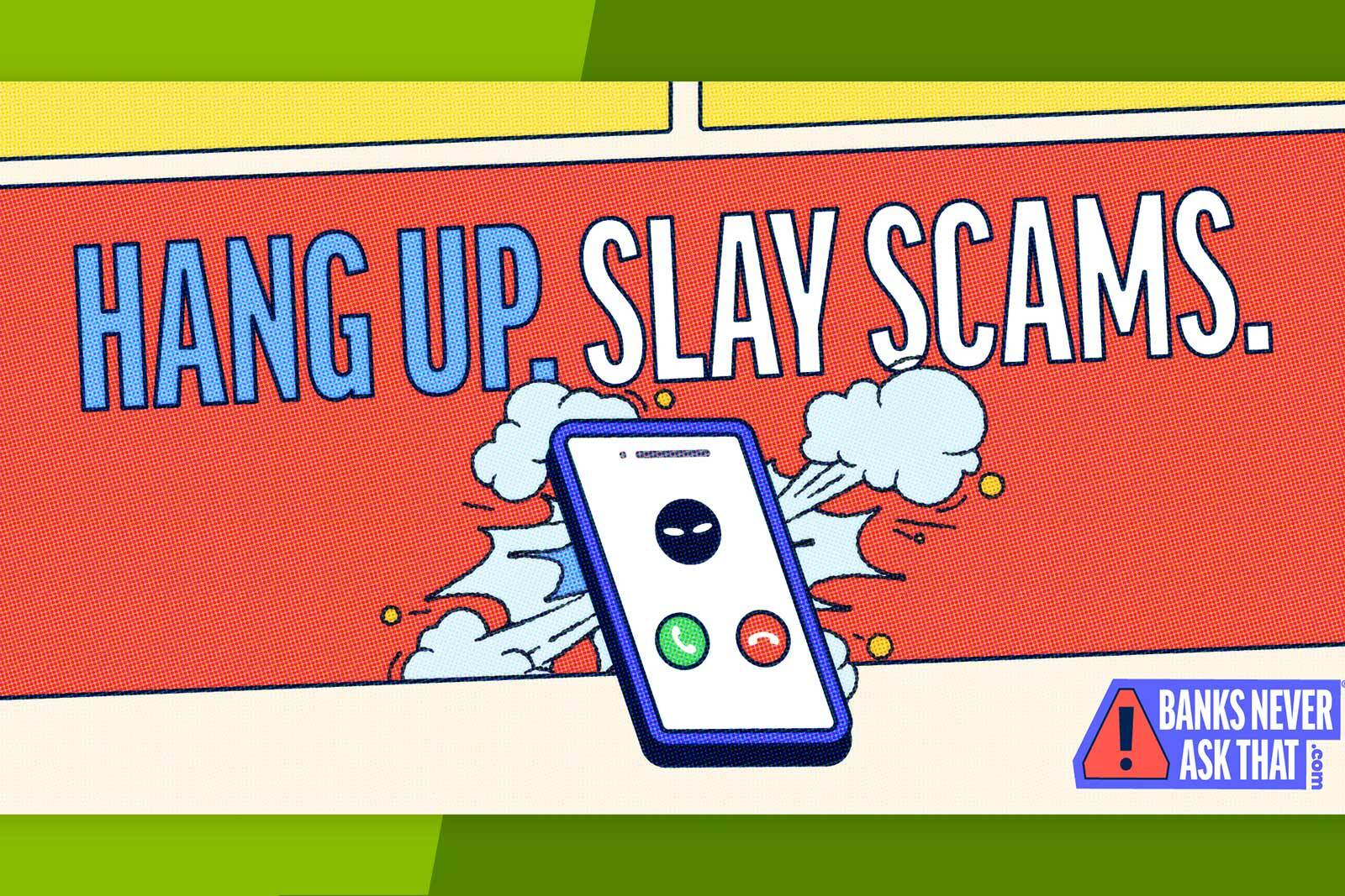 Graphic from BanksNeverAskThat.com with the copy: Hang Up. Slay Scas.