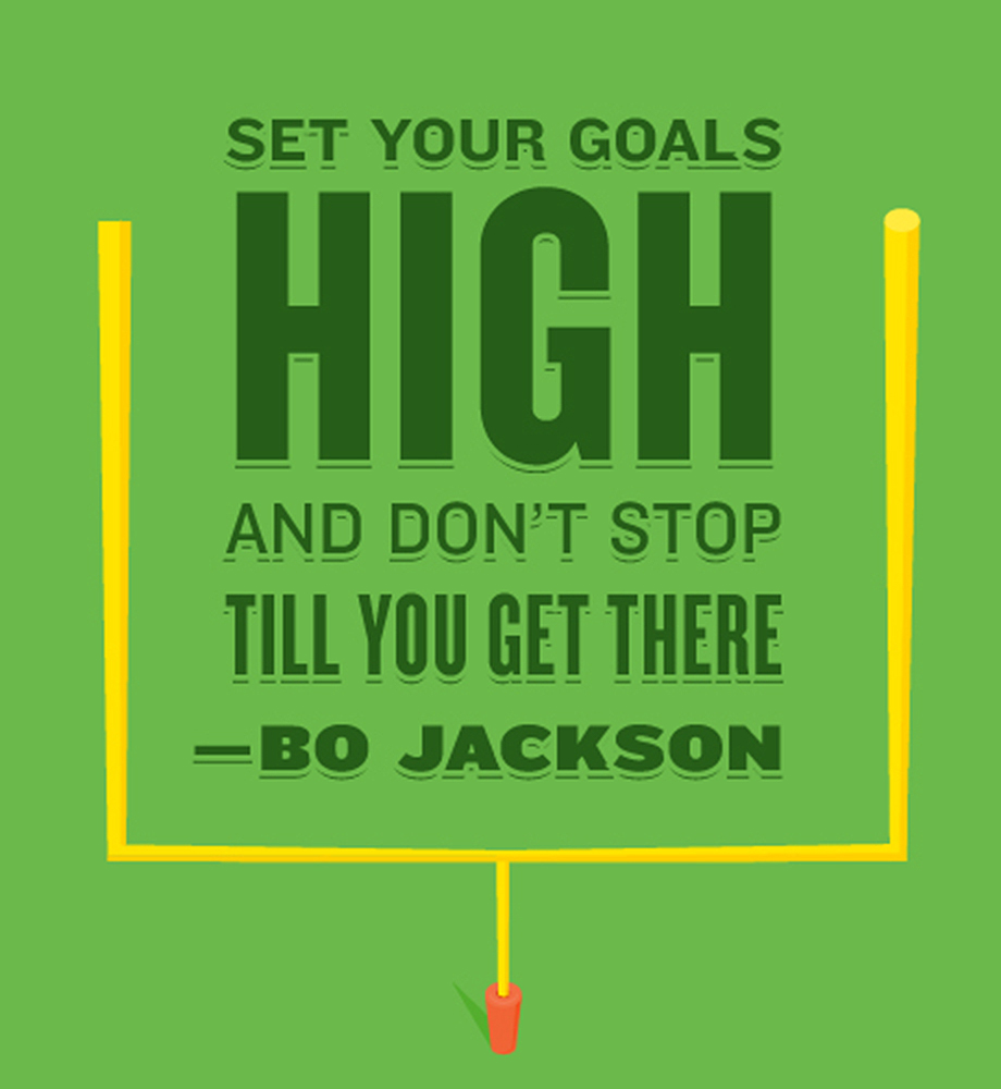 Goal post. Text: "Set your goals high and don't stop till you get there." - Bo Jackson.