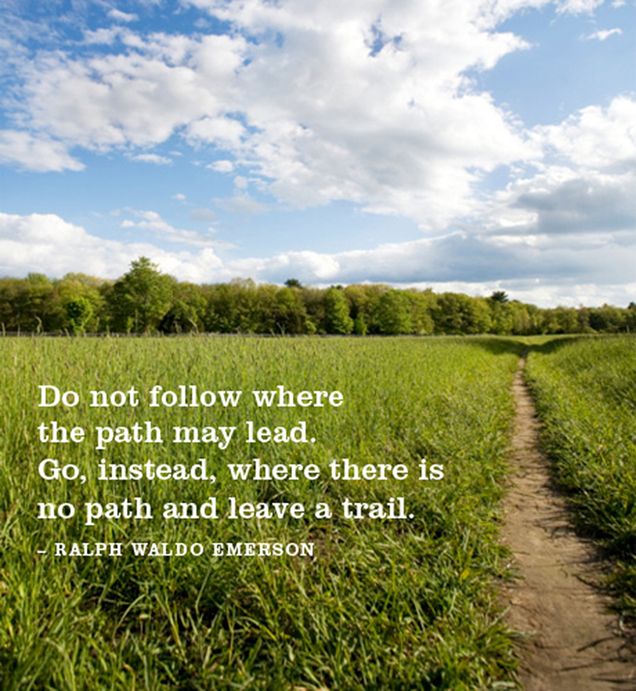 Path through meadow. Text: "Do not follow where the path may lead. Go, instead, where there is no path and leave a trail." - Ralph Waldo Emerson.