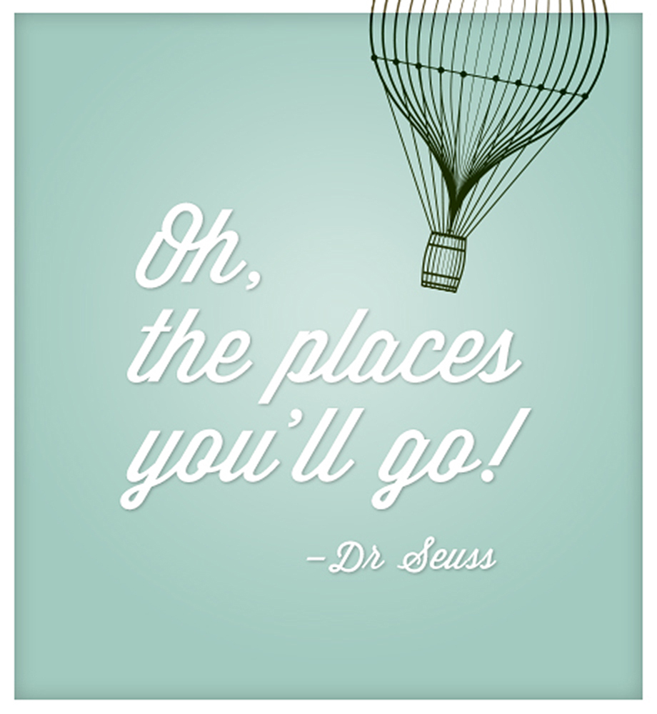Hot air balloon illustration: Text: "Oh, the places you'll go!" - Dr. Seuss.