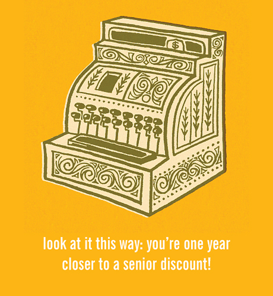 Vintage cash register illustration. Text: Look at it this way: you're one year closer to a senior discount.