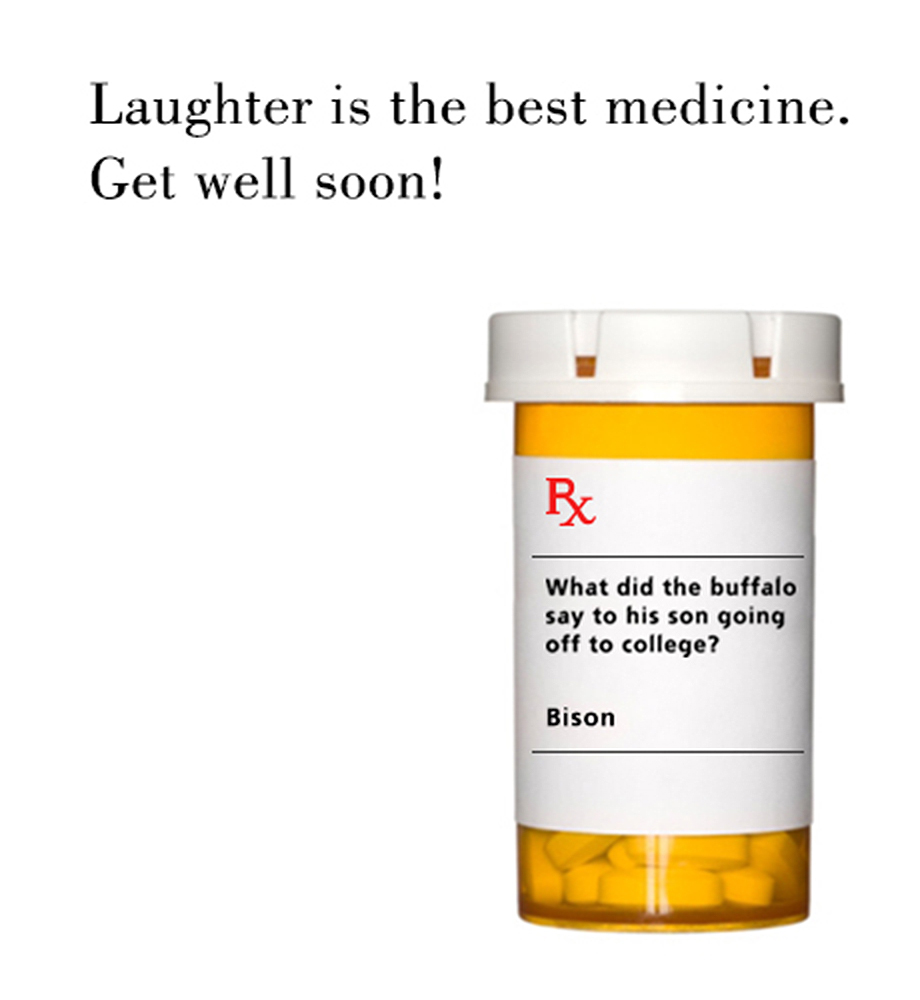 Prescription bottle with label that reads "What did the buffalo say to his son going off to college? Bison." Additional text: Laughter is the best medicine. Get well soon.