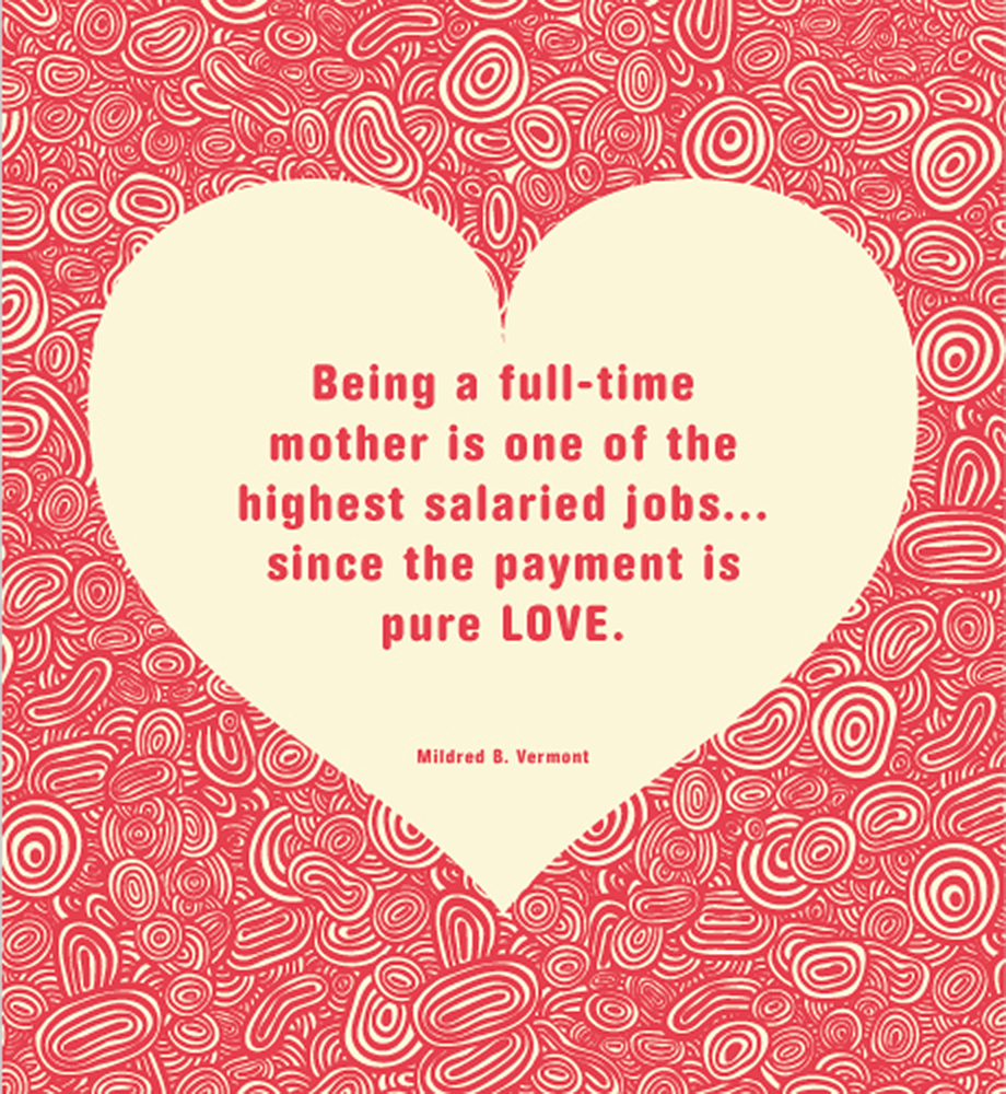 Heart illustration. Text: "Being a full-time mother is one of the highest salaried jobs...since the payment is pure love." Mildred B. Vermont.