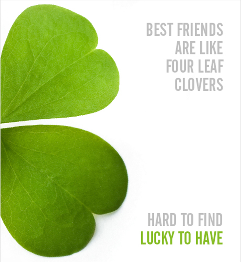 Close up of four leaf clover. Text: Best friends are like four leaf clovers. Hard to find. Lucky to have.