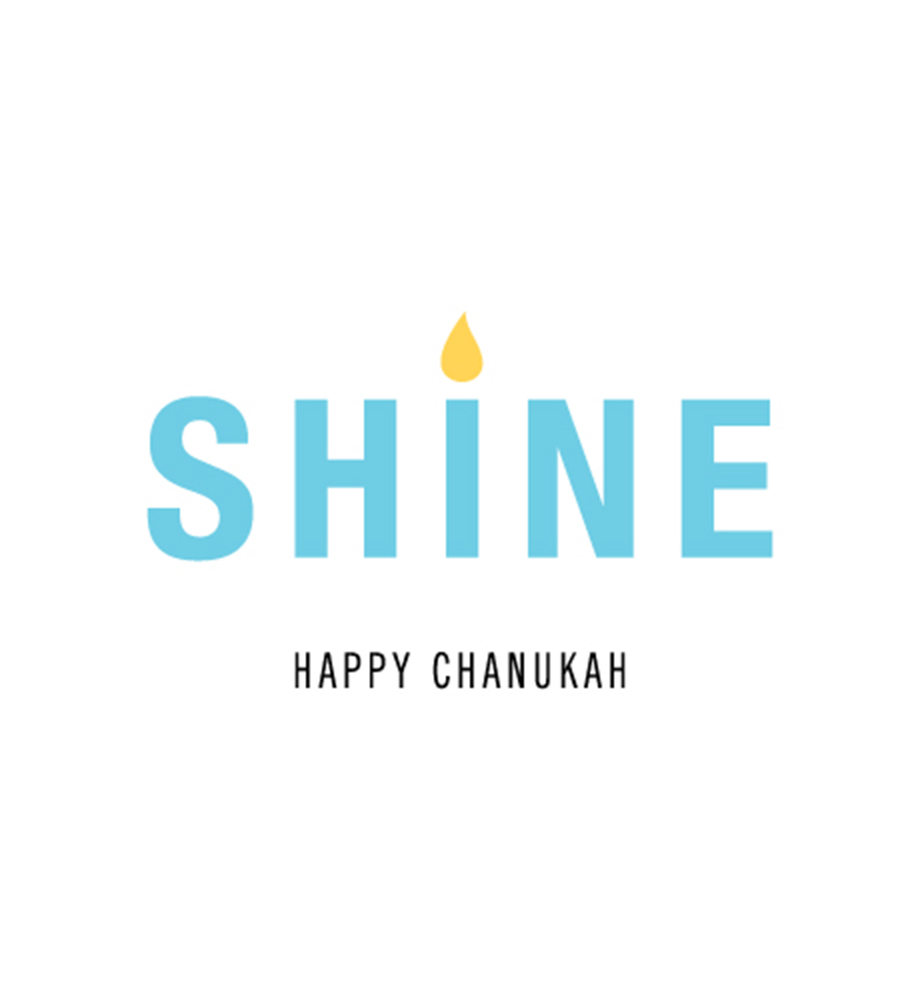 Shine (the dot above the "i" is a flame). Happy Chanukah.