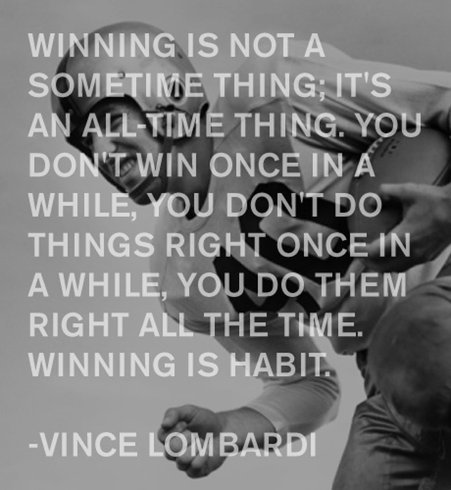 Vintage portrait of football player. Text: "Winning is not a sometime thing; it's an all-time thing. You don't win once in a while, you don't do things right once in a while, you do them right all the time. Winning is habit." -Vince Lombardi.