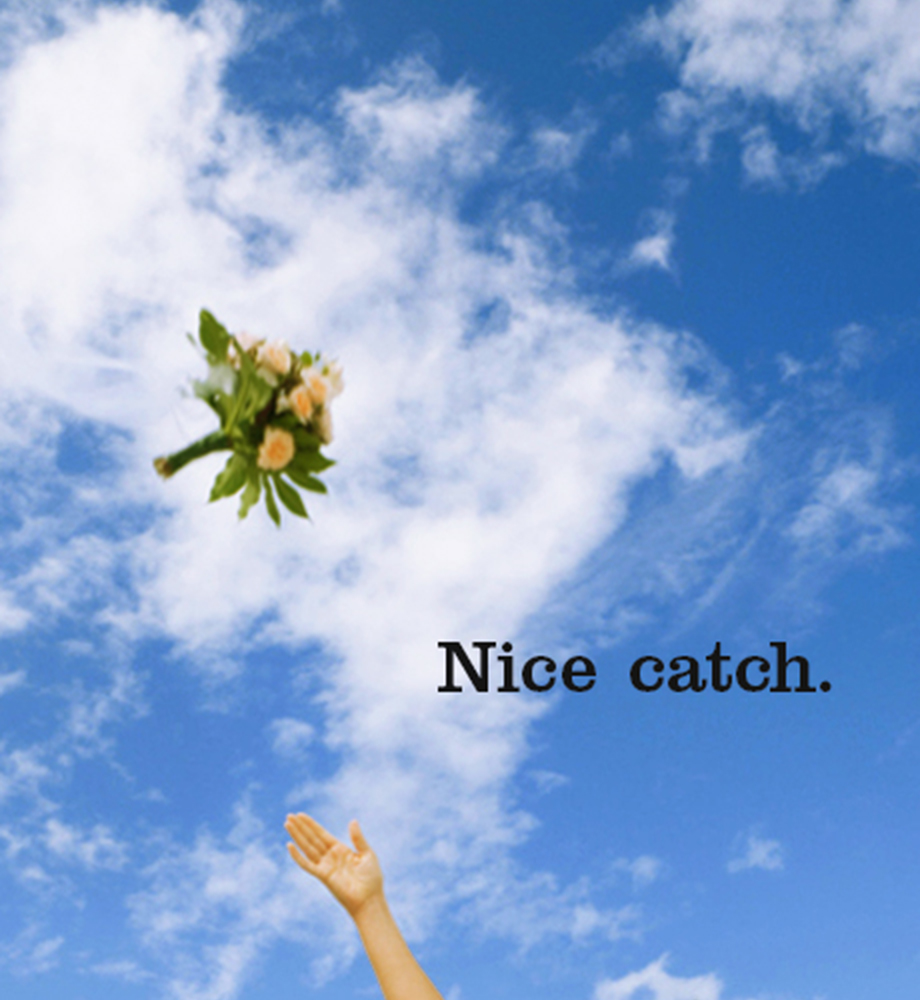 Bouquet tossed into a cloudy, blue sky. Text: Nice catch.