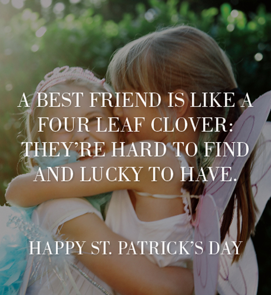 Two girls hugging. Text: A best friend is like a four leaf clover: They're hard to find and lucky to have. Happy St. Patrick's Day.